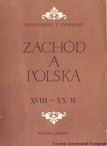 Zachód a polska XVIII-XX w. / Włodzimierz T. Kowalski 