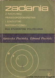 Zadania z rachunku prawdopodobieństwa i statystyki matematycznej dla studentów politechniki / Agnieszka Plucińska, Edmund Pluciński 