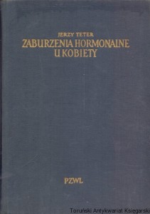 Zaburzenia hormonalne u kobiety : Etiopatogeneza, Diagnostyka, terapia / Jerzy Teter 