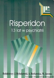 Risperidon 13 lat w psychiatrii / Janusz Rybakowski, Alina Borkowska, Marek Jarema (red.)