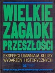 Wielkie zagadki przeszłości : Eksperci ujawniają kulisy wydarzeń historycznych : Reader's Digest / Praca zbiorowa 