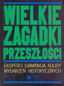 Wielkie zagadki przeszłości : Eksperci ujawniają kulisy wydarzeń historycznych : Reader's Digest / Praca zbiorowa 