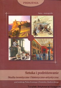 Sztuka i podróżowanie : Studia teoretyczne i historyczno-artystyczne / Piotr Krasny, Dominik Ziarkowski
