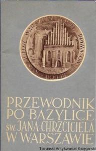 Przewodnik po Bazylice św. Jana Chrzciciela w Warszawie / Lech Dunin, Jan Szmidel