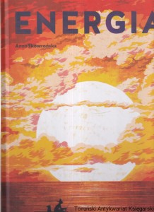 Energia / Anna Skowrońska, opracowanie graficzne i ilustracje Agata Dudek i Małgorzata Nowak