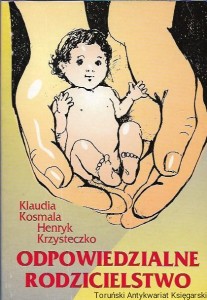 Odpowiedzialne rodzicielstwo / Klaudia Kosmala, Henryk Krzysteczko 
