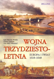 Wojna trzydziestoletnia : Europa i świat 1618-1648 / Lars Ericson Wolke, Goran Larsson, Nils Erik Villstrand 
