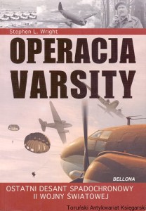Operacja Varsity : Ostatni desant spadochronowy II wojny światowej / Stephen L. Wright 