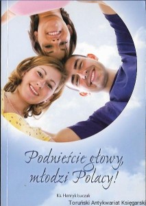 Podnieście głowy młodzi Polacy! / Ks. Henryk Łuczak 