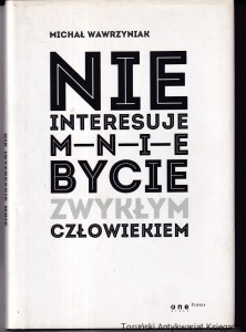 Nie interesuje mnie bycie zwykłym człowiekiem/ MIchał Wawrzyniak