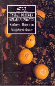 Tysiąc drzewek pomarańczowych : Salamandra / Kathryn Harrison 