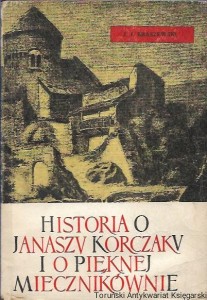 Historia o Janaszu Korczaku i o pięknej Miecznikównie / Józef Ignacy Kraszewski 