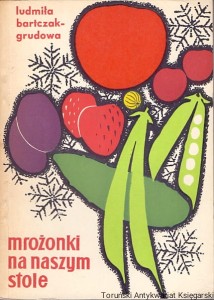 Mrożonki na naszym stole / Ludomiła Bartczak-Grudowa 
