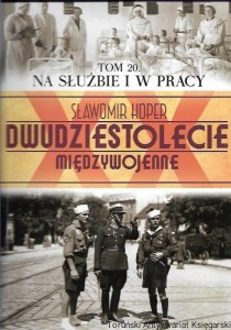Dwudziestolecie Międzywojenne : Na służbie i w pracy Tom 20 / Sławomir Koper 