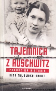 Tajemnica z Auschwitz : Prawdziwa historia / Nina Majewska-Brown