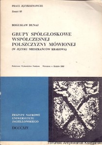 Grupy spółgłoskowe współczesnej polszczyzny mówionej (w języku mieszkańców Krakowa) : Prace Językoznawcze Zeszyt 83 / Bogusław Dunaj 
