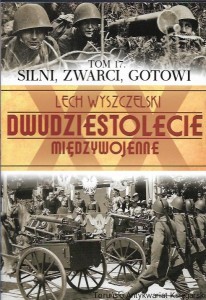 Dwudziestolecie Międzywojenne : Silni, zwarci, gotowi Tom 17 / Lech Wyszczelski  