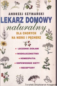 Lekarz domowy naturalny : Dla chorych na nerki i pęcherz / Andrzej Szymański (1)