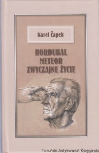 Hordubal. Meteor. Zwyczajne życie  / Karel Capek