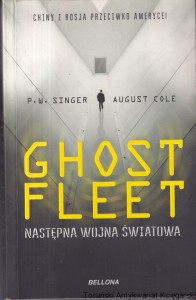 Ghost Fleet. Następna wojna światowa/ P.W. Singer, August Cole