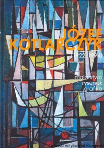 Józef Kotlarczyk 1922-1994. Malarstwo rysunek grafika / Agata Rissmann