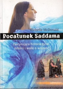Pocałunek Saddama : Fascynująca historia życia, miłości i walki o wolność / Michelle McDonald 