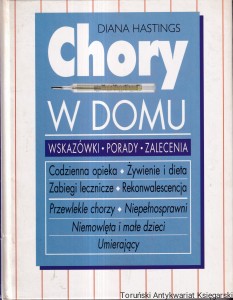 Chory w domu: Wskazówki: Porady: Zalecenia / Diana Hastings