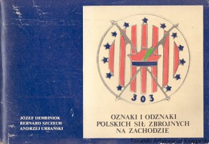Oznaki i odznaki polskich sił zbrojnych na zachodzie Część II Lotnictwo, Marynarka Wojenna, Ochotnicy / Józef Dembiniok, Bernard Szczech, Andrzej Urbański 