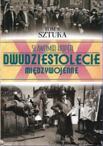 Dwudziestolecie Międzywojenne : Sztuka Tom 8 / Sławomir Koper 