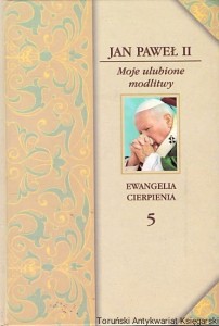 Moje ulubione modlitwy : Ewangelia cierpienia 5 / Jan Paweł II