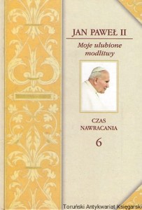 Moje ulubione modlitwy : Czas nawracania 6 / Jan Paweł II