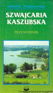 Szwajcaria Kaszubska : Przewodnik / Izabella Trojanowska 