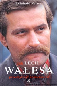 Jak Lech Wałęsa przechytrzył komunistów / Reinhold Vetter 