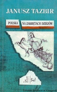 Polska na zakrętach dziejów : Stanowiska/Interpretacje tom 7 / Janusz Tazbir 
