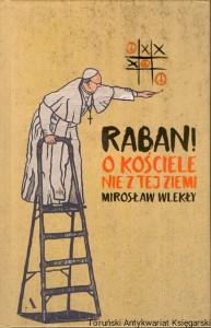 Raban! O kościele nie z tej ziemi / Mirosław Wlekły