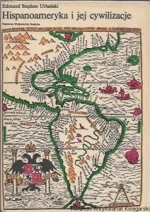 Hispanoameryka i jej cywilizacje : Hispanoamerykanie i Angloamerykanie / Edmund Stephen Urbański 
