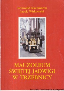 Mauzoleum Świętej Jadwigi w Trzebnicy/ Romuald Kaczmarek, Jacek Witkowski