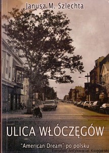 Ulica włóczęgów : Zbiór reportaży o Polakach w USA / Janusz M. Szlechta 