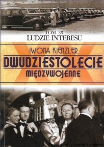 Dwudziestolecie Międzywojenne : Ludzie interesu,  Tom 35 / Iwona Kienzler 