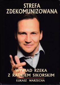 Strefa zdekomunizowania : Wywiad rzeka z Radkiem Sikorskim / Łukasz Warzecha 