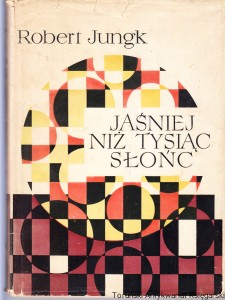 Jaśniej niż tysiąc słońc : Losy badaczy atomu / Robert Jungk