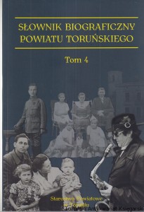 Słownik biograficzny powiatu toruńskiego Tom IV / pod redakcją Macieja Krotofila, Waldemara Rozynkowskiego