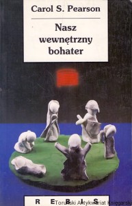 Nasz wewnętrzny bohater czyli sześć archetypów według których żyjemy : Biblioteka Nowej Myśli / Carol S. Pearson 