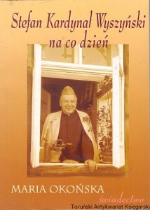 Stefan Kardynał Wyszyński na co dzień : Świadectwo / Maria Okońska 