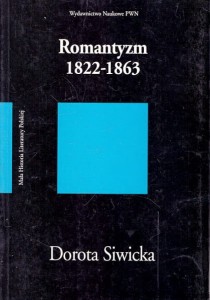 Romantyzm 1922-1863 : Mała Historia Literatury Polskiej / Dorota Siwicka 