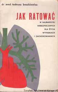 Jak ratować w najbardziej niebezpiecznych dla życia wypadkach i zachorowaniach? (Reanimacja-Ożywianie) : Zdrowie dla wszystkich / Tadeusz Boszkiewicz 
