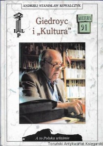 Giedroyc i "Kultura" / Andrzej Stanisław Kowalczyk