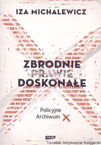 Zbrodnie doskonałe : Policyjne archiwum / Iza Michalewicz 