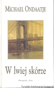 W lwiej skórze / Michael Ondaatje
