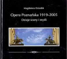Opera Poznańska 1919-2005 : Dzieje sceny i myśli / Magdalena Dziadek